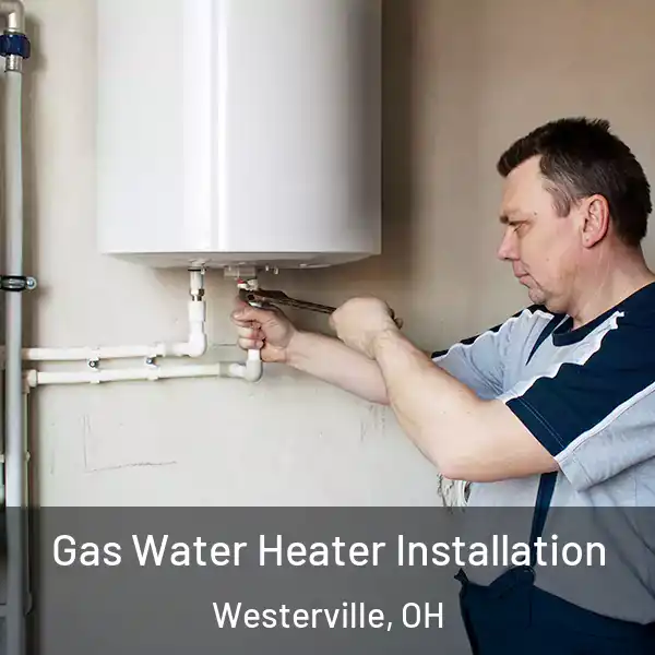  Gas Water Heater Installation Westerville, OH
