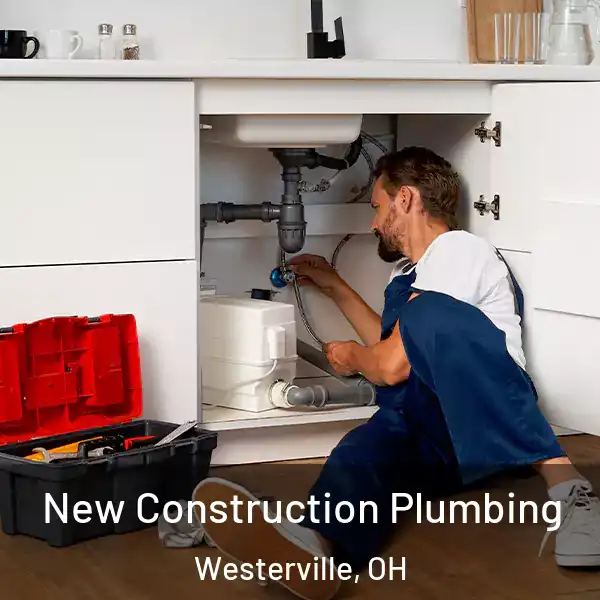  New Construction Plumbing Westerville, OH