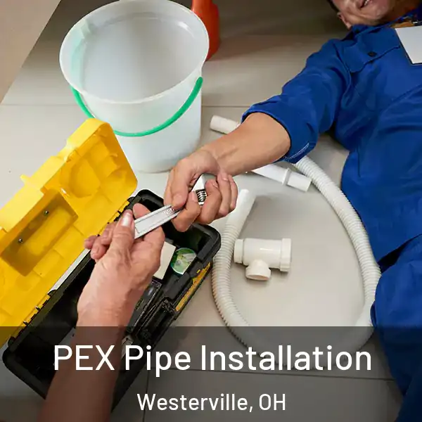  PEX Pipe Installation Westerville, OH