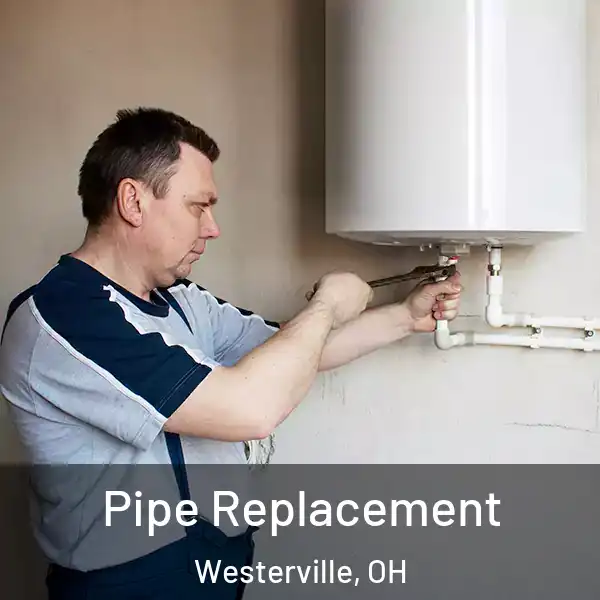  Pipe Replacement Westerville, OH