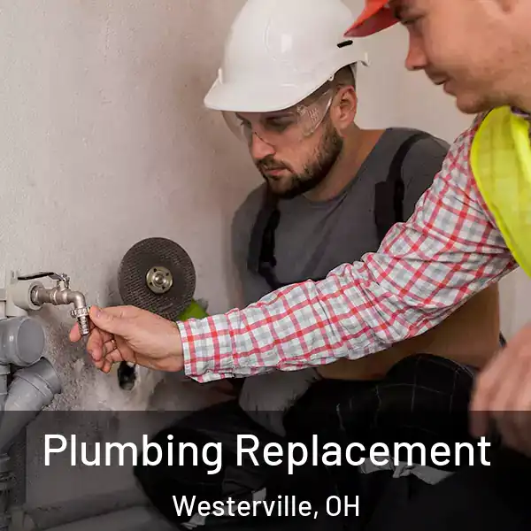  Plumbing Replacement Westerville, OH