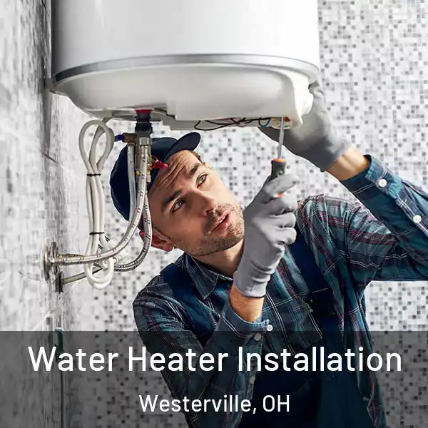  Water Heater Installation Westerville, OH