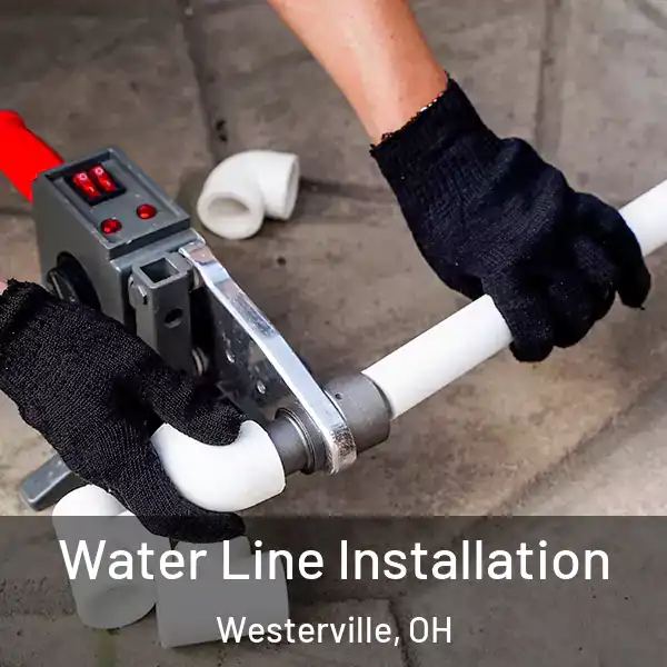  Water Line Installation Westerville, OH